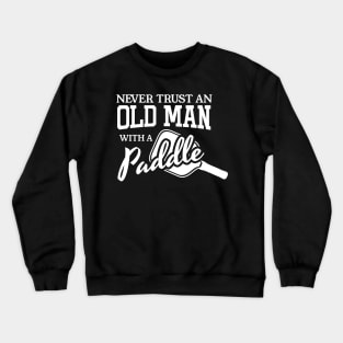 Pickleball Never TRUST Old Man T-Shirt Crewneck Sweatshirt